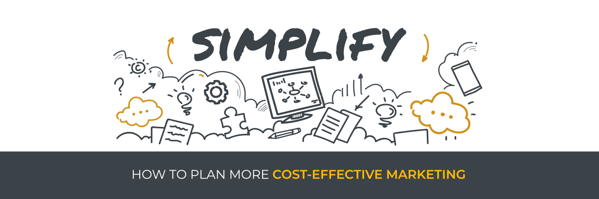 Simplify: How to Plan More Cost-Effective Marketing