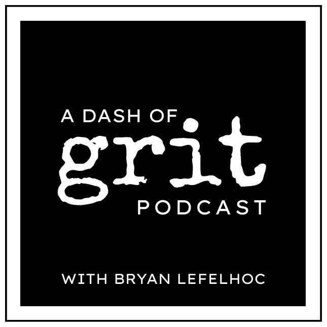 A Dash of Grit Podcast with Bryan Lefelhoc